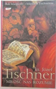 Miłość nas rozumie, ks. Józef Tischner