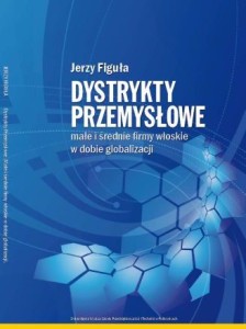 Dystrykty przemysłowe. Małe i średnie firmy włoskie w dobie globalizacji, Jerzy Figuła