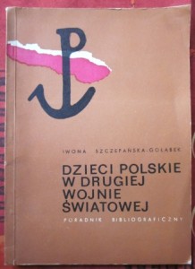 Dzieci polskie w II Wojnie Światowej, poradnik bibliograficzny, Iwona Szczepańska-Gołąbek