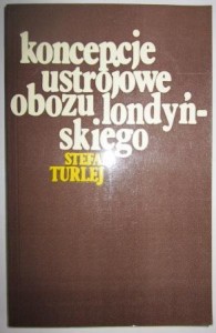 Koncepcje ustrojowe obozu londyńskiego, Stefan Turlej