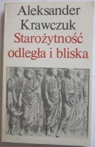 Starożytność odległa i bliska, Aleksander Krawczuk