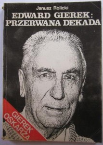 Edward Gierek. Przerwana dekada, Janusz Rolicki