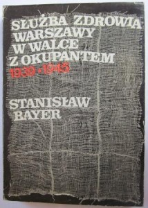 Służba zdrowia Warszawy w walce z okupantem 1939-1945, Stanisław  Bayer