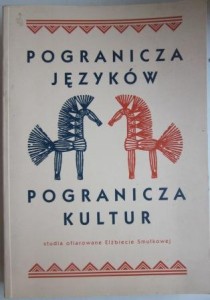 Pogranicza języków. Pogranicza kultur, pod redakcją Anny Engelking i Romulalda Huszczy